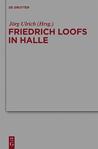 Friedrich Loofs in Halle (Arbeiten zur Kirchengeschichte, Band 114)