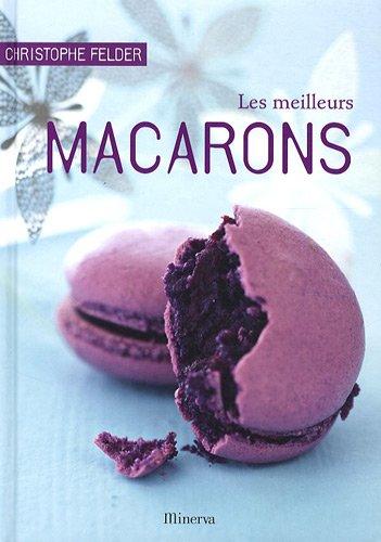 Les meilleurs macarons : 40 recettes sucrées et salées