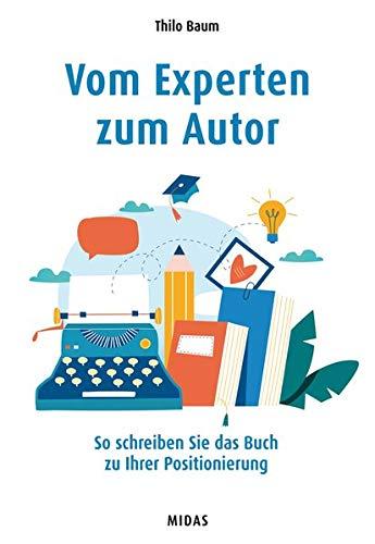 Vom Experten zum Autor: So schreiben Sie das Buch zu Ihrer Positionierung (Midas Sachbuch)