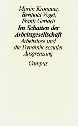 Im Schatten der Arbeitsgesellschaft: Arbeitslose und die Dynamik sozialer Ausgrenzung