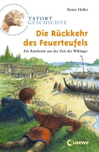 Tatort Geschichte. Die Rückkehr des Feuerteufels: Ein Ratekrimi aus der Zeit der Wikinger