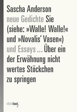 Sie (siehe: »Walle! Walle!« und »Novalis’ Vasen«) Neue Gedichte und Essays … Über ein der Erwähnung nicht wertes Stöckchen zu springen