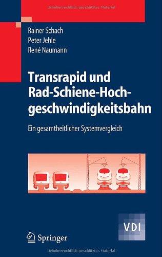 Transrapid und Rad-Schiene-Hochgeschwindigkeitsbahn: Ein gesamtheitlicher Systemvergleich (VDI-Buch)