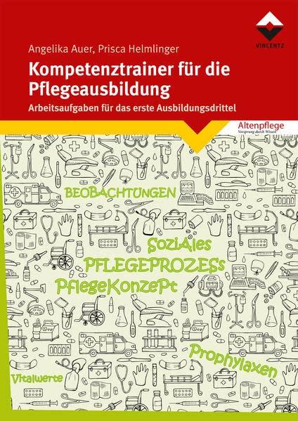 Kompetenztrainer für die Pflegeausbildung: Arbeitsaufgaben für das erste Ausbildungsdrittel