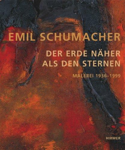 Emil Schumacher - Der Erde näher als den Sternen. Malerei 1936 - 1999