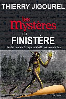 Les mystères du Finistère : histoires insolites, étranges, criminelles et extraordinaires