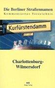 Die Berliner Straßennamen. Charlottenburg-Wilmersdorf. Kommentiertes Verzeichnis