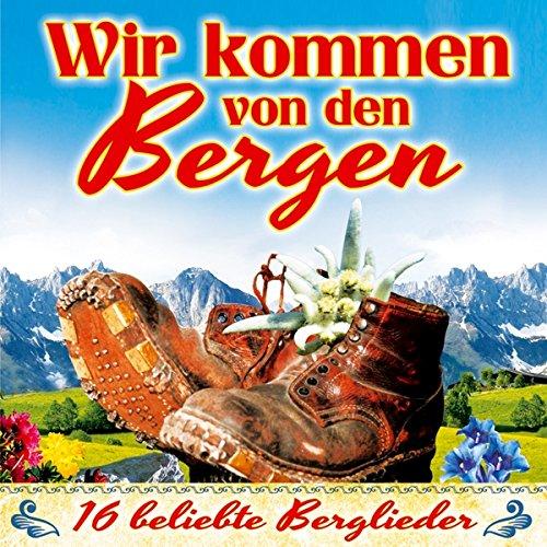 Wir kommen von den Bergen; 16 beliebte Berglieder; Zillertaler Schürzenjäger; Pagger Buam; Zillertaler Mander; Klostertaler; Oeschs die Dritten; Zillertaler Haderlumpen: Bergvagabunden; Wenn wir erklimmen; A Jodler aus den Bergen;