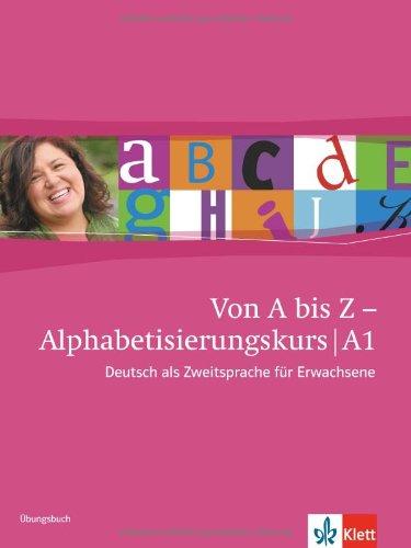 Von A bis Z - Alphabetisierungskurs / Übungsbuch A1: Deutsch als Zweitsprache für Erwachsene