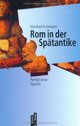 Rom in der Spätantike: Porträt einer Epoche