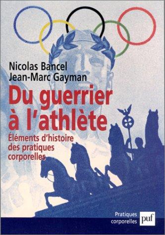 Du guerrier à l'athlète : éléments d'histoire des pratiques corporelles