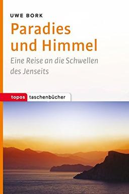 Topos Taschenbücher: Paradies und Himmel: Eine Reise an die Schwellen des Jenseits