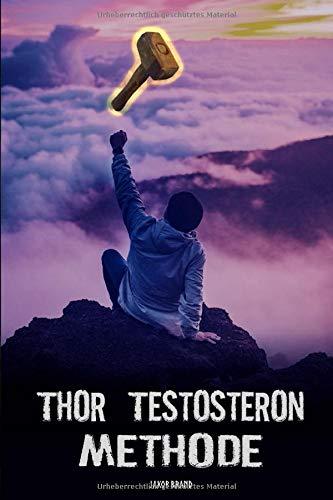 THOR Testosteron Methode: (Über-)natürliche Strategien um den Testosteronspiegel um bis zu 200%* zu erhöhen - sofort umsetzbare, erwiesene Methoden inkl. Actionplan