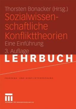 Sozialwissenschaftliche Konflikttheorien: Eine Einführung (Friedens- und Konfliktforschung)