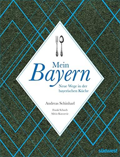 Mein Bayern: Neue Wege in der bayerischen Küche