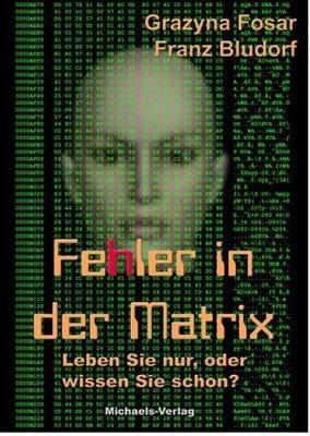 Fehler in der Matrix: Leben Sie nur, oder wissen Sie schon?