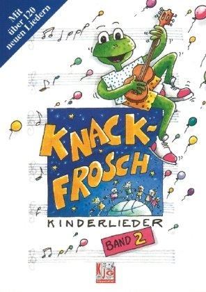 Knackfrosch, Bd.2: Kinderlieder. 120 neue spannende Kinderlieder und Spiele