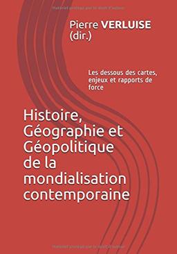 Histoire, Géographie et Géopolitique de la mondialisation contemporaine: Les dessous des cartes, enjeux et rapports de force (Préparation aux concours, Band 1)