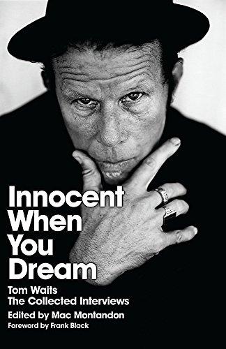 Innocent When You Dream: Tom Waits: The Collected Interviews