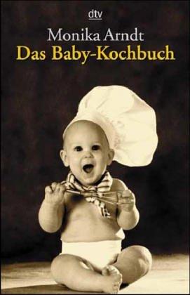 Das Baby- Kochbuch. Gesunde Ernährung für Ihr Kind.