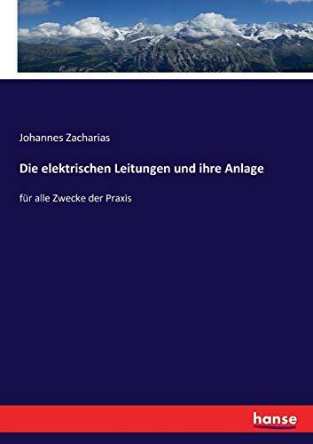 Die elektrischen Leitungen und ihre Anlage: für alle Zwecke der Praxis