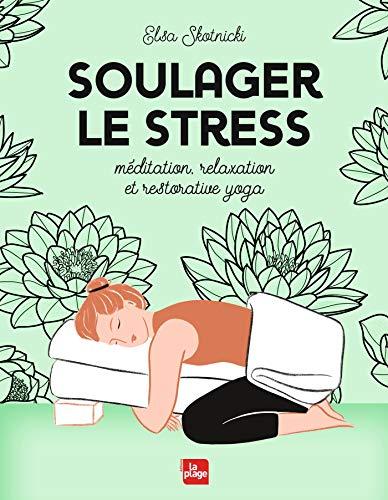 Soulager le stress : méditation, relaxation et restorative yoga