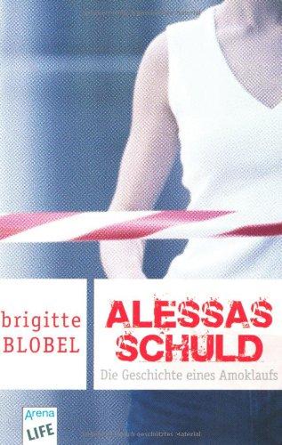 Alessas Schuld: Die Geschichte eines Amoklaufs