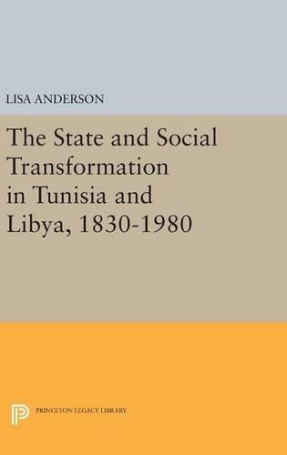 The State and Social Transformation in Tunisia and Libya, 1830-1980 (Princeton Studies on the Near East)