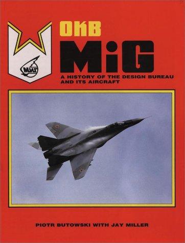 Okb Mig: A History of the Design Bureau and Its Aircraft