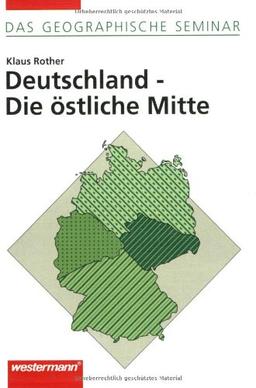 Deutschland - Die östliche Mitte: 1. Auflage 1997 (Das Geographische Seminar)