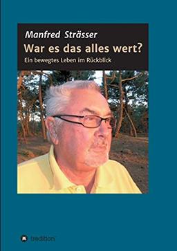 War es das alles wert?: Ein bewegtes Leben im Rückblick