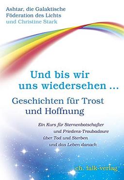 Und bis wir uns wiedersehen …: Geschichten für Trost und Hoffnung