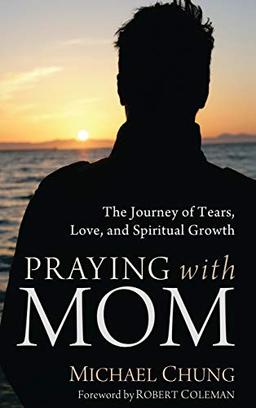 Praying with Mom: The Journey of Tears, Love, and Spiritual Growth