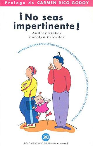 ¡No seas impertinente! : un programa en cuatro fases para poner fin al mal comportamiento de sus hijos (Educación)