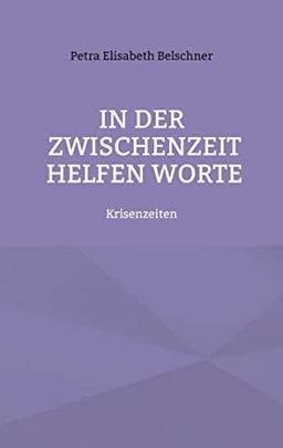 In der Zwischenzeit helfen Worte: Krisenzeiten (KRISENZEITEN TRILOGIE)