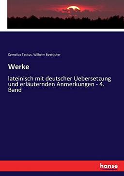 Werke: lateinisch mit deutscher Uebersetzung und erläuternden Anmerkungen - 4. Band