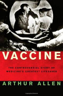 Vaccine: The Controversial Story of Medicine's Greatest Lifesaver