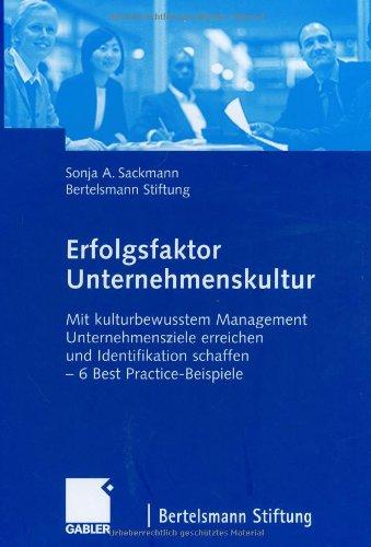 Erfolgsfaktor Unternehmenskultur: Mit kulturbewusstem Management Unternehmensziele erreichen und Identifikation schaffen  -  6 Best Practice-Beispiele: ... schaffen - Best Practice-Beispiele