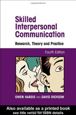 Skilled Interpersonal Communication: Research, Theory and Practice