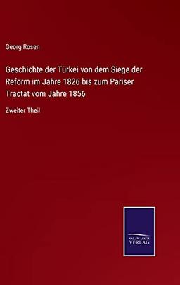 Geschichte der Türkei von dem Siege der Reform im Jahre 1826 bis zum Pariser Tractat vom Jahre 1856: Zweiter Theil