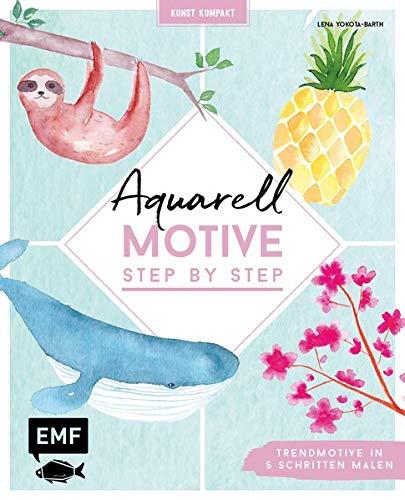 Kunst kompakt: Aquarell-Motive Step by Step: Trendmotive in 5 Schritten malen