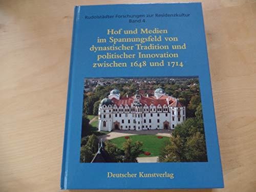 Hof und Medien im Spannungsfeld von dynastischer Tradition und politischer Innovation zwischen 1648 und 1714: Celle und die Residenzen im Heiligen ... (Rudolstädter Forschungen zur Residenzkultur)