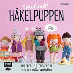 Spiel mit! Häkelpuppen – Mit über 40 Projekten tolle Spielwelten erschaffen