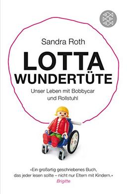 Lotta Wundertüte: Unser Leben mit Bobbycar und Rollstuhl (Sachbuch [allgemein])