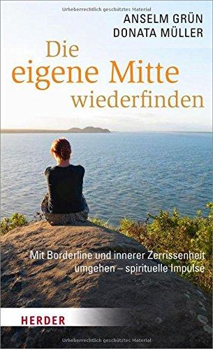 Die eigene Mitte wiederfinden: Mit Borderline und innerer Zerrissenheit umgehen - spirituelle Impulse