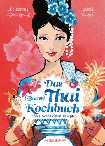 Das Thai-Kochbuch: Bilder Geschichten Rezepte