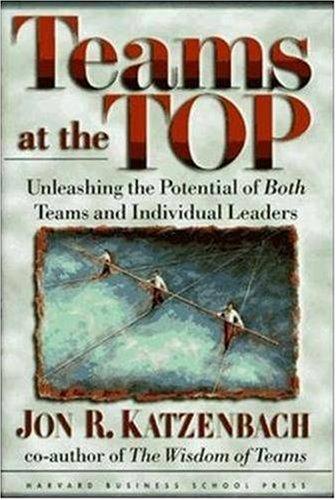 Teams at the Top: Unleashing the Potential of Both Teams and Individual Leaders