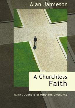 A Churchless Faith: Faith journeys beyond the churches