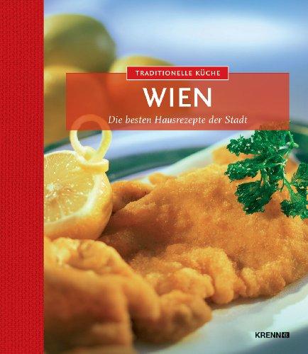 Traditionelle Küche Wien: Die besten Hausrezepte der Region: Die besten Hausrezepte der Stadt