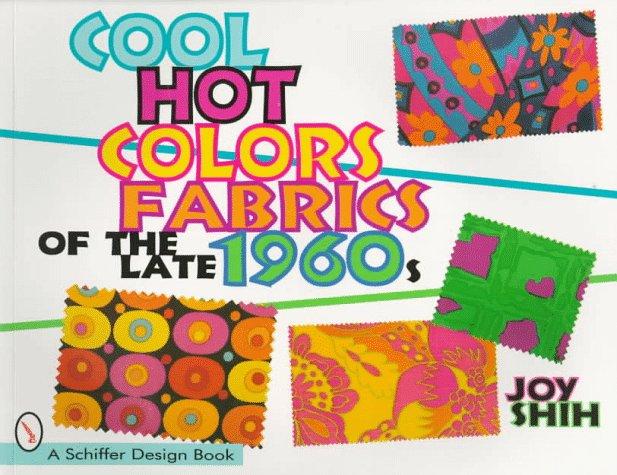 Cool Hot Colors: Fabrics of the Late 1960s (Schiffer Design Books)